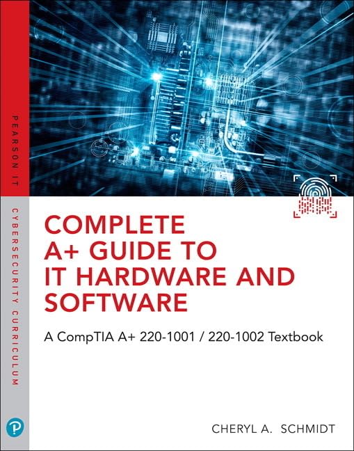 Complete A+ Guide to IT Hardware and Software: A CompTIA A+ 220-1001 / 220-1002 Textbook,8/e: A CompTIA A+ Core 1 (220-1001) & CompTIA A+ Core 2 (220-1002) Textbook Computer Science