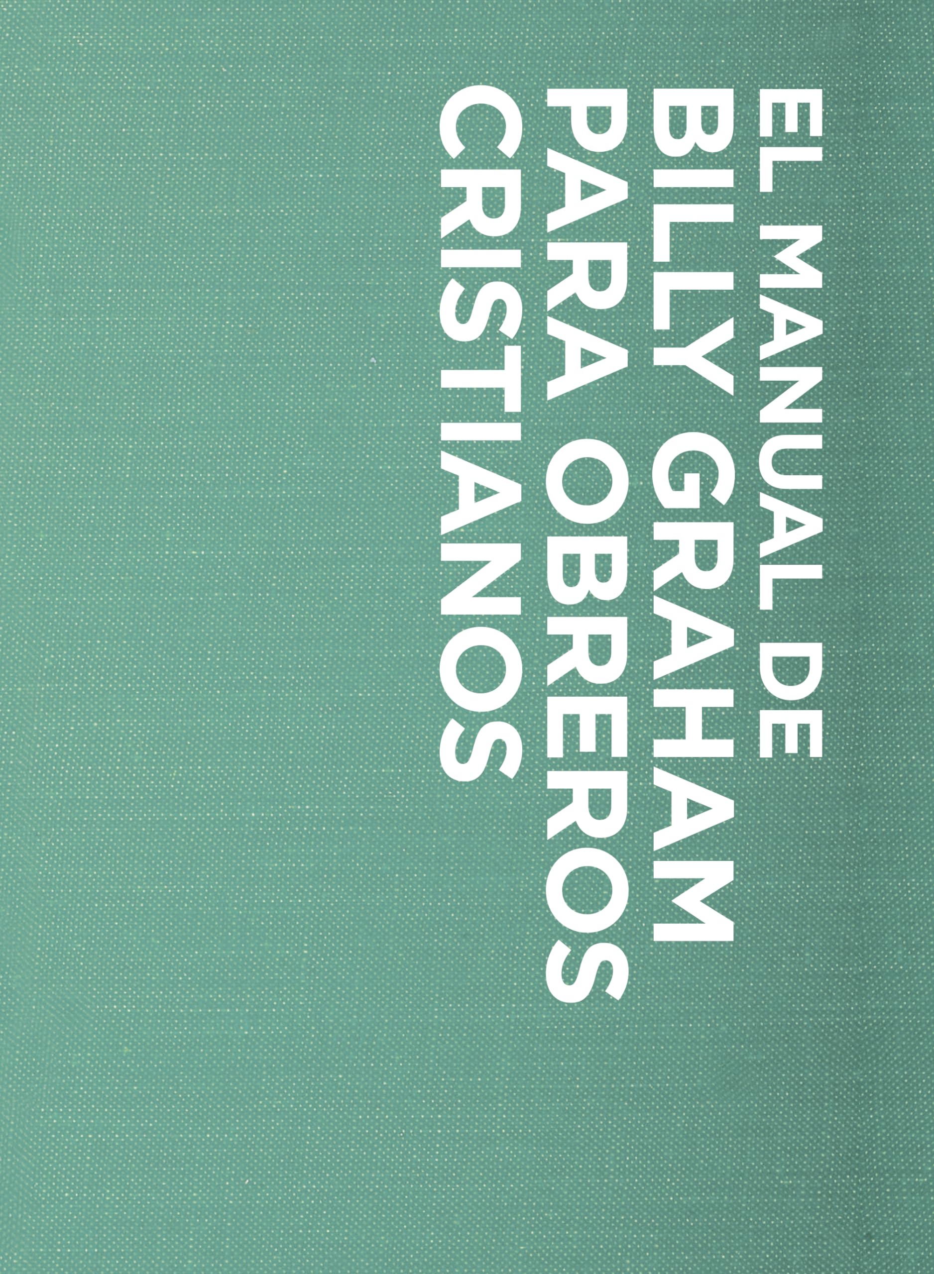Manual de Billy Graham para obreros cristianos/ Billy Graham's Handbook For Christian Workers book