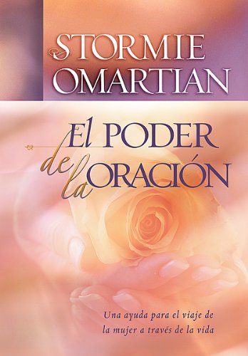 El Poder De La Oracion /the Power Of Praying: Ayuda Para El Peregrinaje De La Mujer A Traves De La Vida/ Help For The Women's Pilgramage Towards Life book