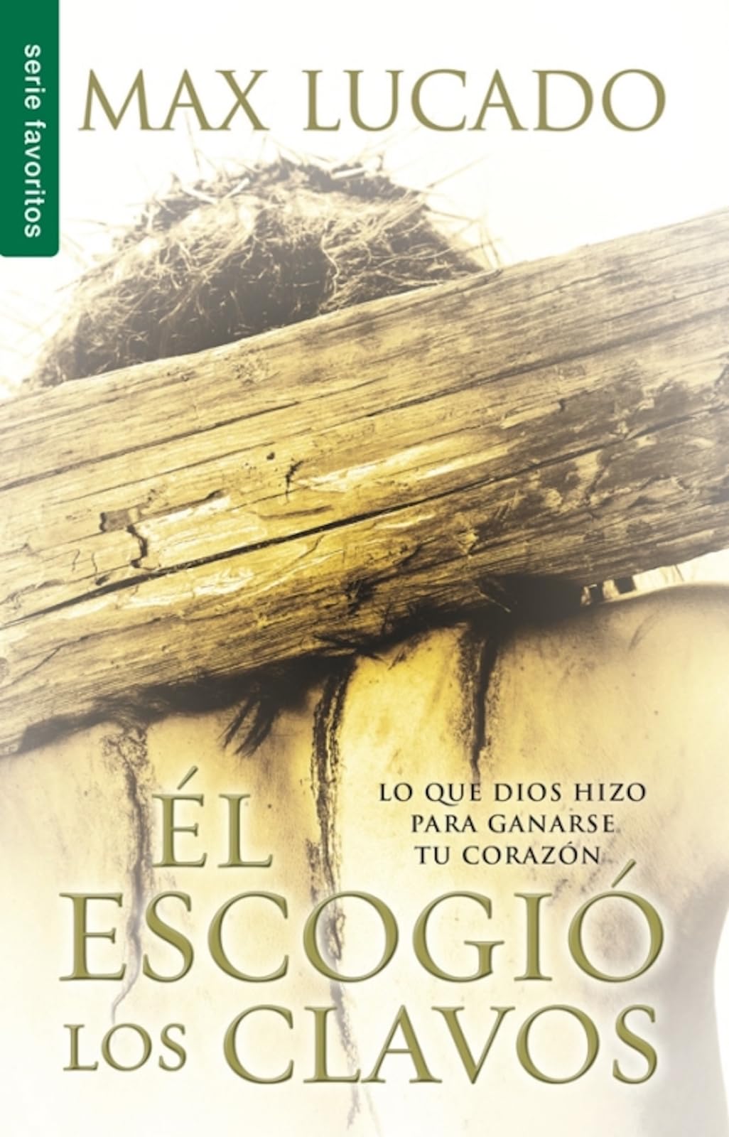 El escogio los clavos / He Chose the Nails: Lo Que Dios Hizo Para Ganarse Tu Corazon book