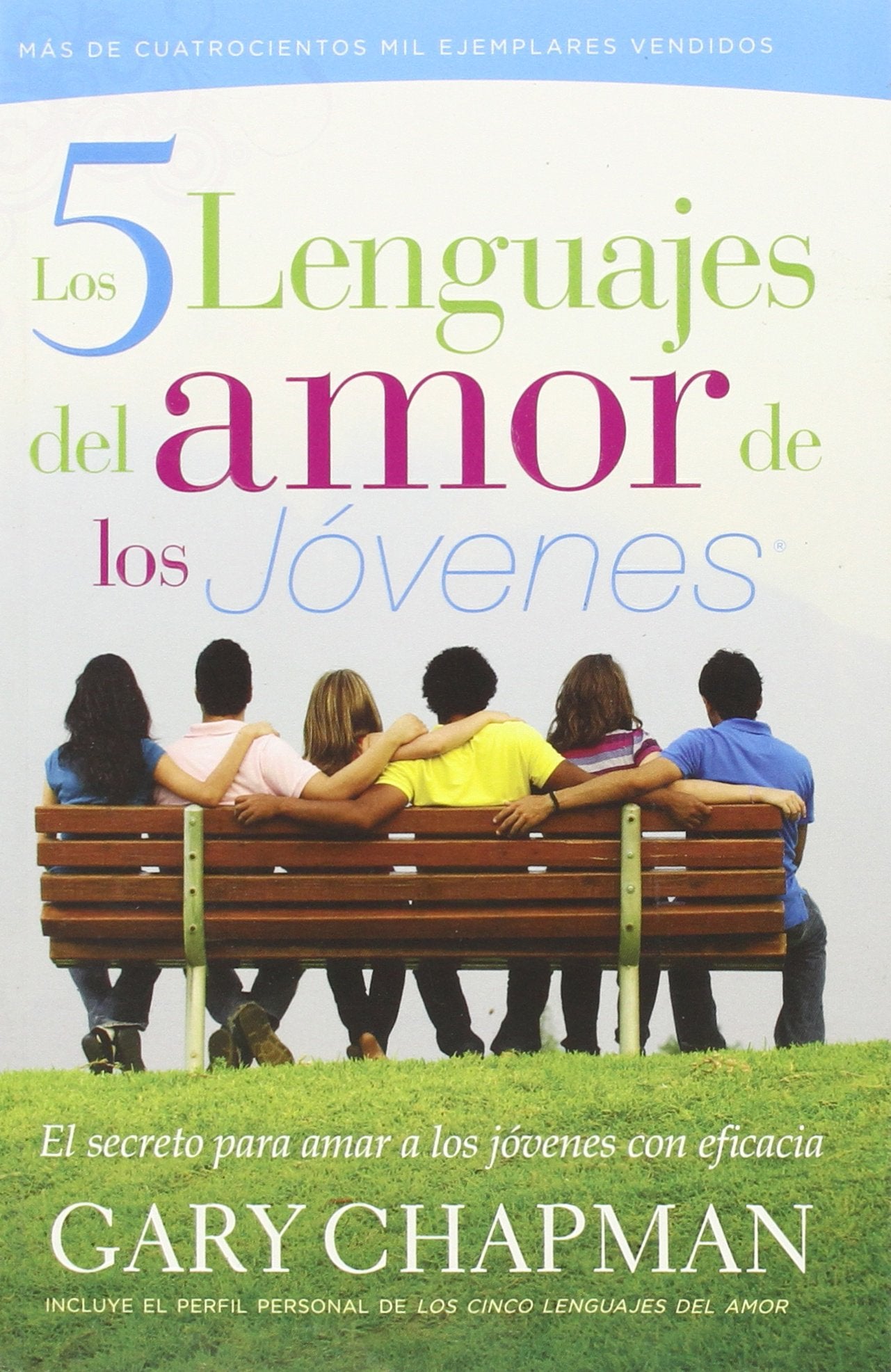 Los 5 Lenguajes del Amor de los Jovenes: El Secreto Para Amar A los Jovenes Con Eficacia Partnership & Love