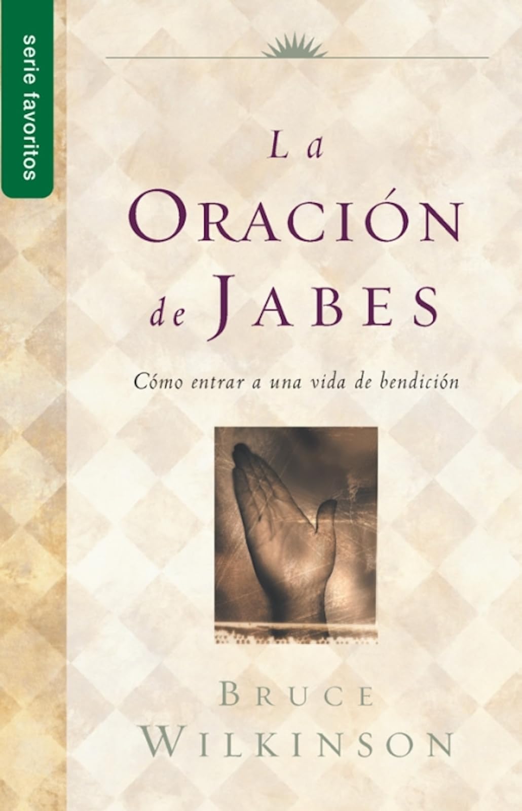La Oracion de Jabes: Como Entrar A una Vida de Bendicion (Serie Favoritos) Social Sciences