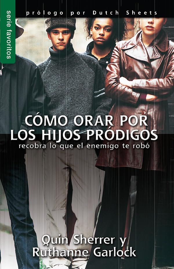 Cómo orar por los hijos pródigos/ Praying Prodigals Home: Recobra Lo Que El Enemigo Te Robó Religion & Esotericism