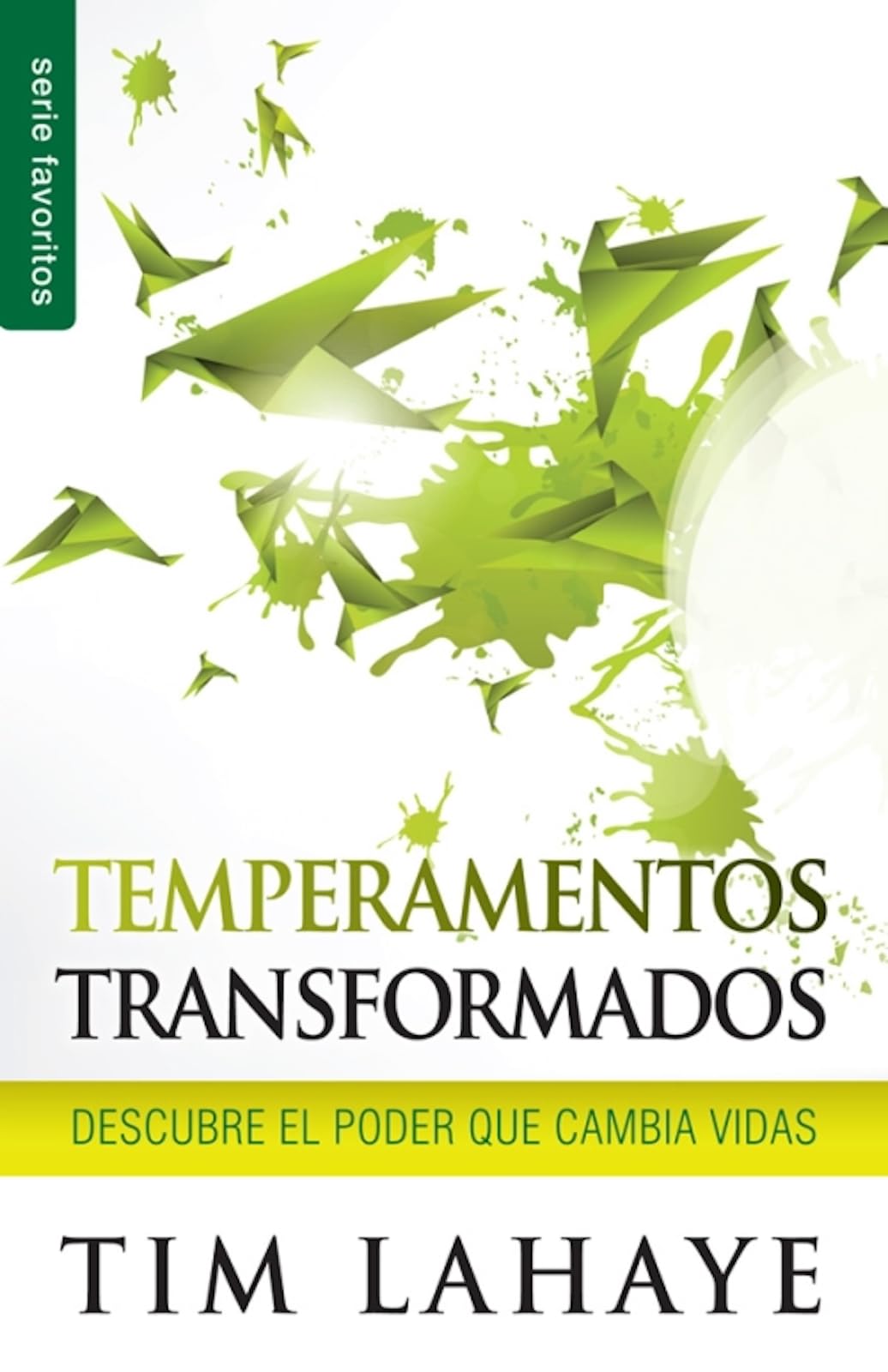 Temperamentos Transformados: Descubre el Poder Que Cambia Vidas: Descubre el Poder Que Cambia Vidas/ Discover Its Potential (Serie Favoritos) Social Sciences