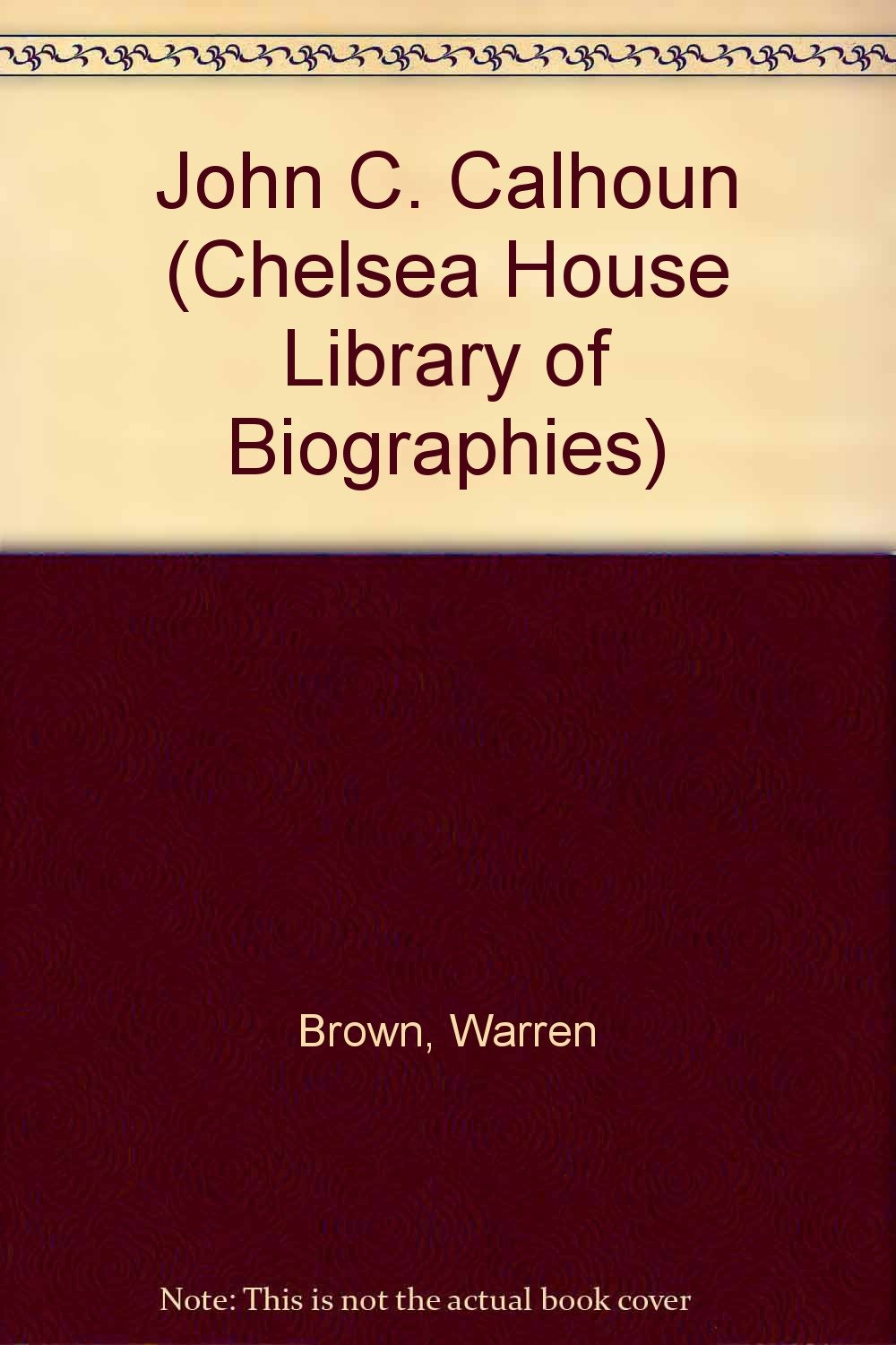 John C. Calhoun (Chelsea House Library of Biography) Young adult books