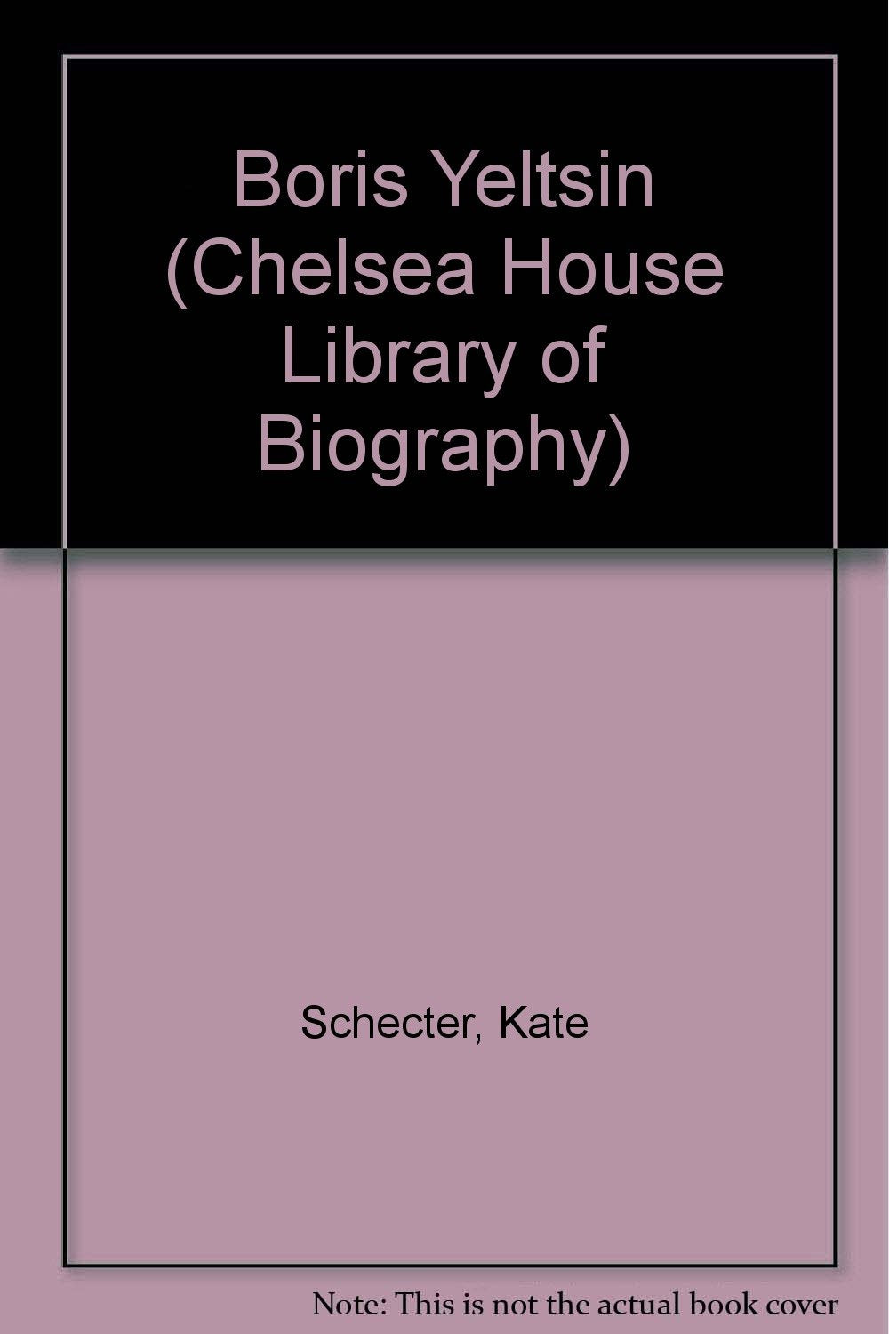 Boris Yeltsin (Chelsea House Library of Biography) Politics & History