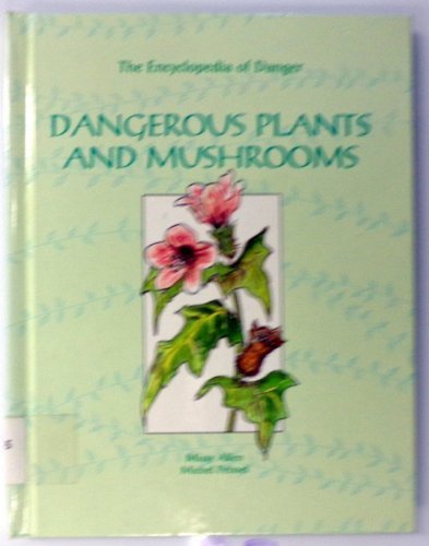 Dangerous Plants and Mushrooms (Encyclopedia of Danger) Non-fiction