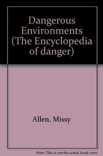 Dangerous Environments (Encyclopedia of Danger) Books