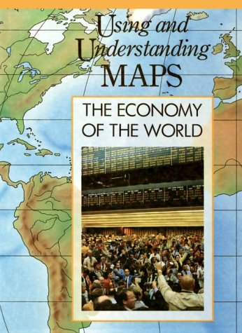 The Economy of the World (Using and Understanding Maps) Business, Finance & Career