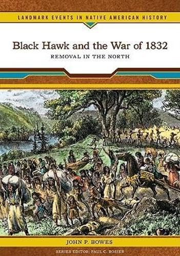 Black Hawk and the War of 1832: Removal in the North book