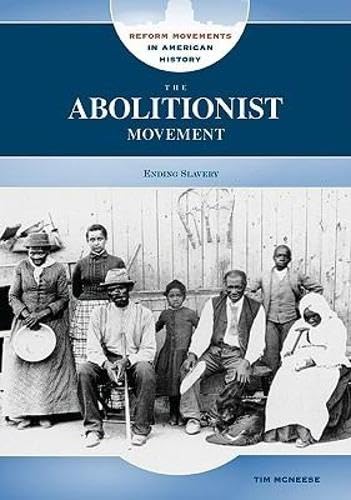 The Abolitionist Movement: Ending Slavery (Reform Movements in American History) Social Sciences