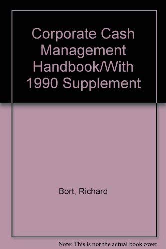 Corporate Cash Management Handbook/With 1990 Supplement Business, Finance & Career