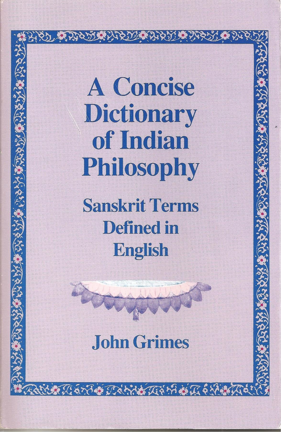 A Concise Dictionary of Indian Philosophy: Sanskrit Terms Defined in English Philosophy