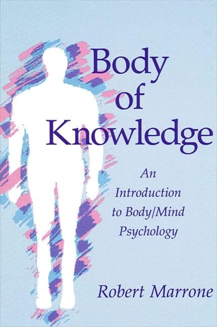 Body of Knowledge - An Introduction to Body/Mind Psychology Philosophy