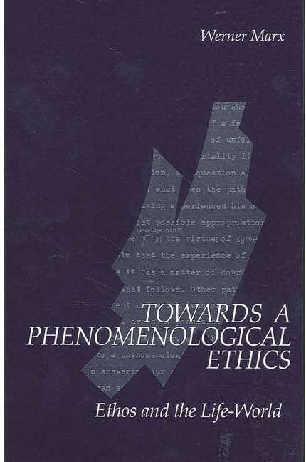 Towards a Phenomenological Ethics: Ethos and the Life-World (Suny Series in Contemporary Continental Philosophy) Philosophy