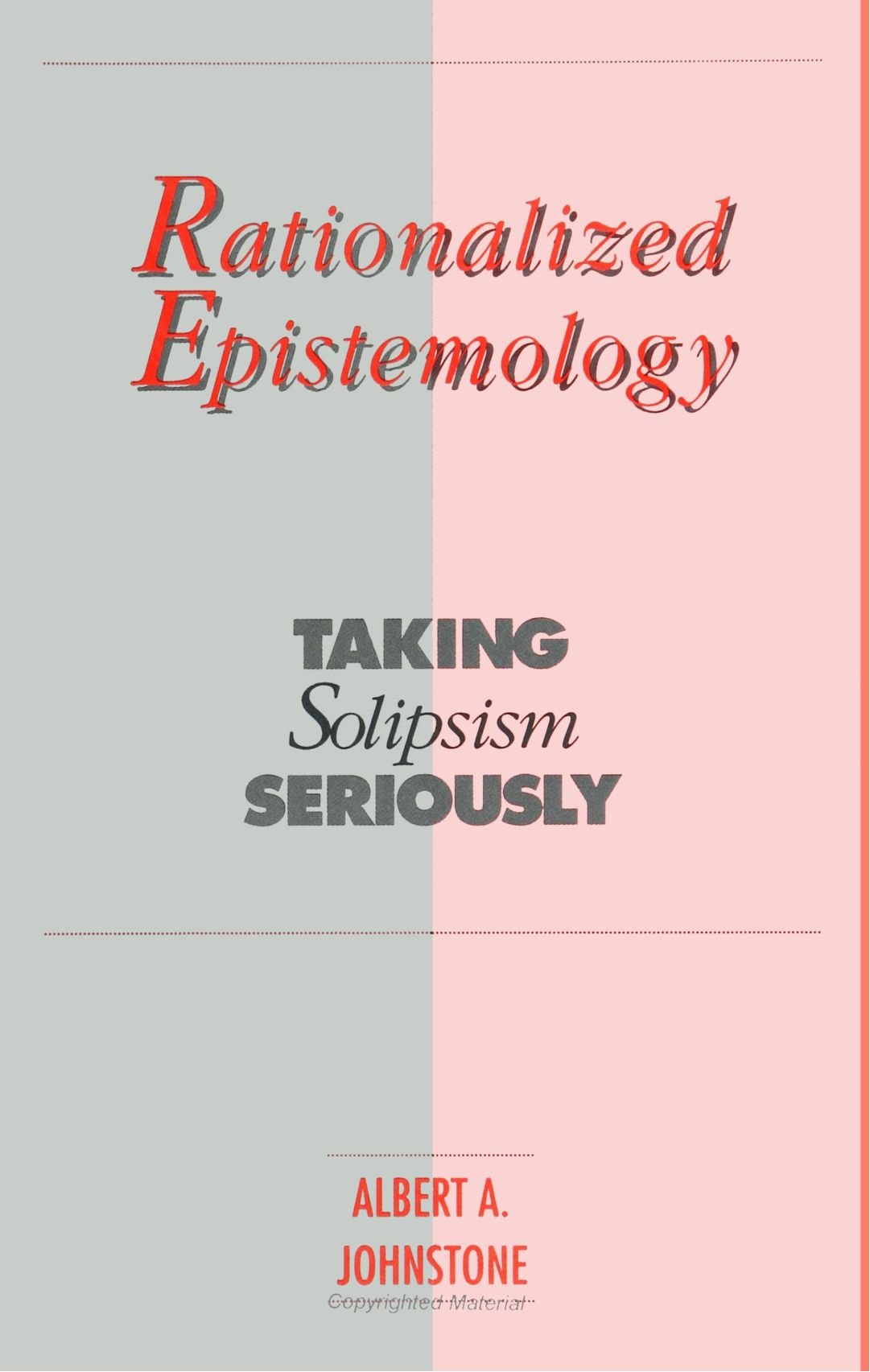 Rationalized Epistemology: Taking Solipsism Seriously (S U N Y Series in Logic and Language) Philosophy