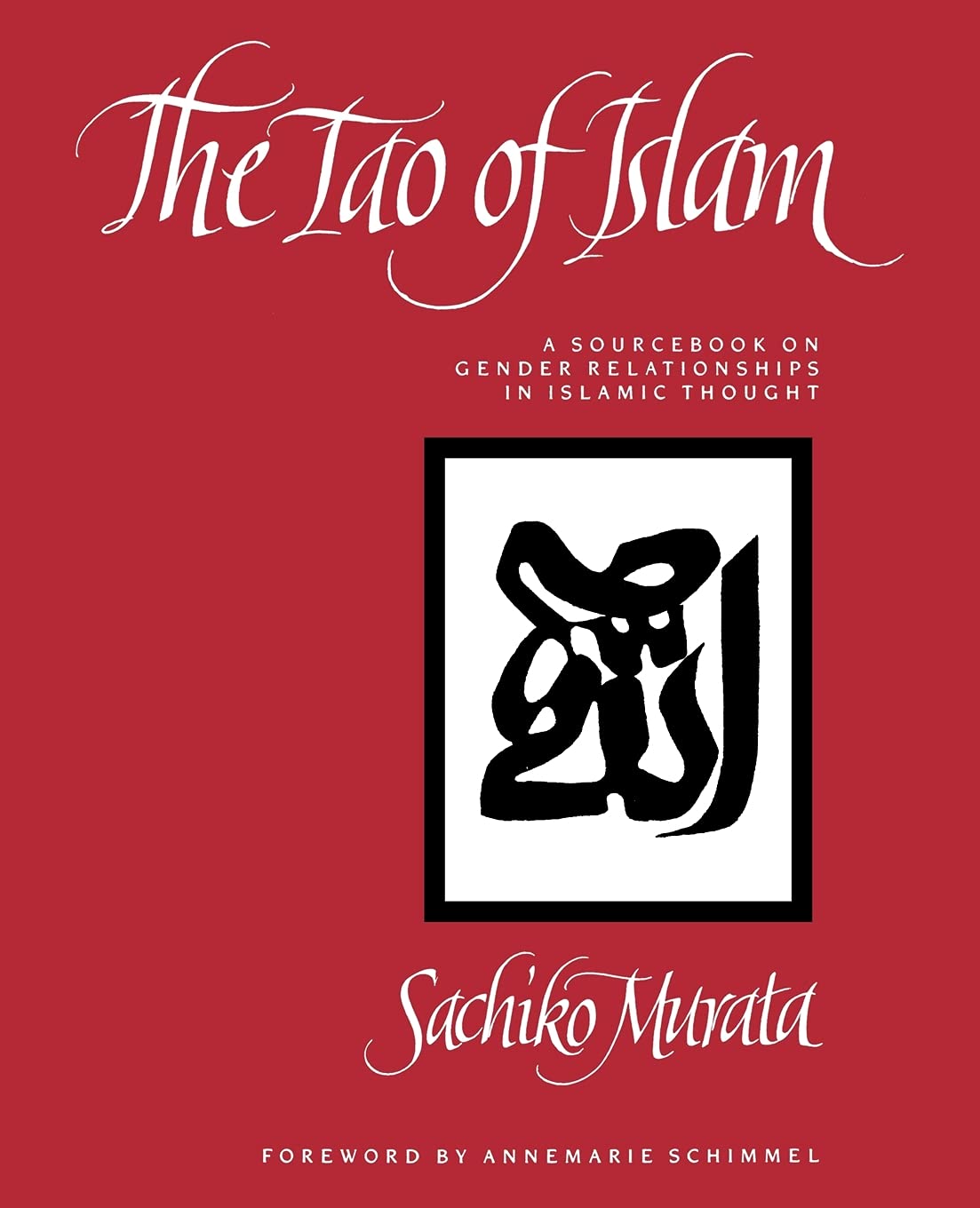 The Tao of Islam: A Sourcebook on Gender Relationships in Islamic Thought Religion & Esotericism