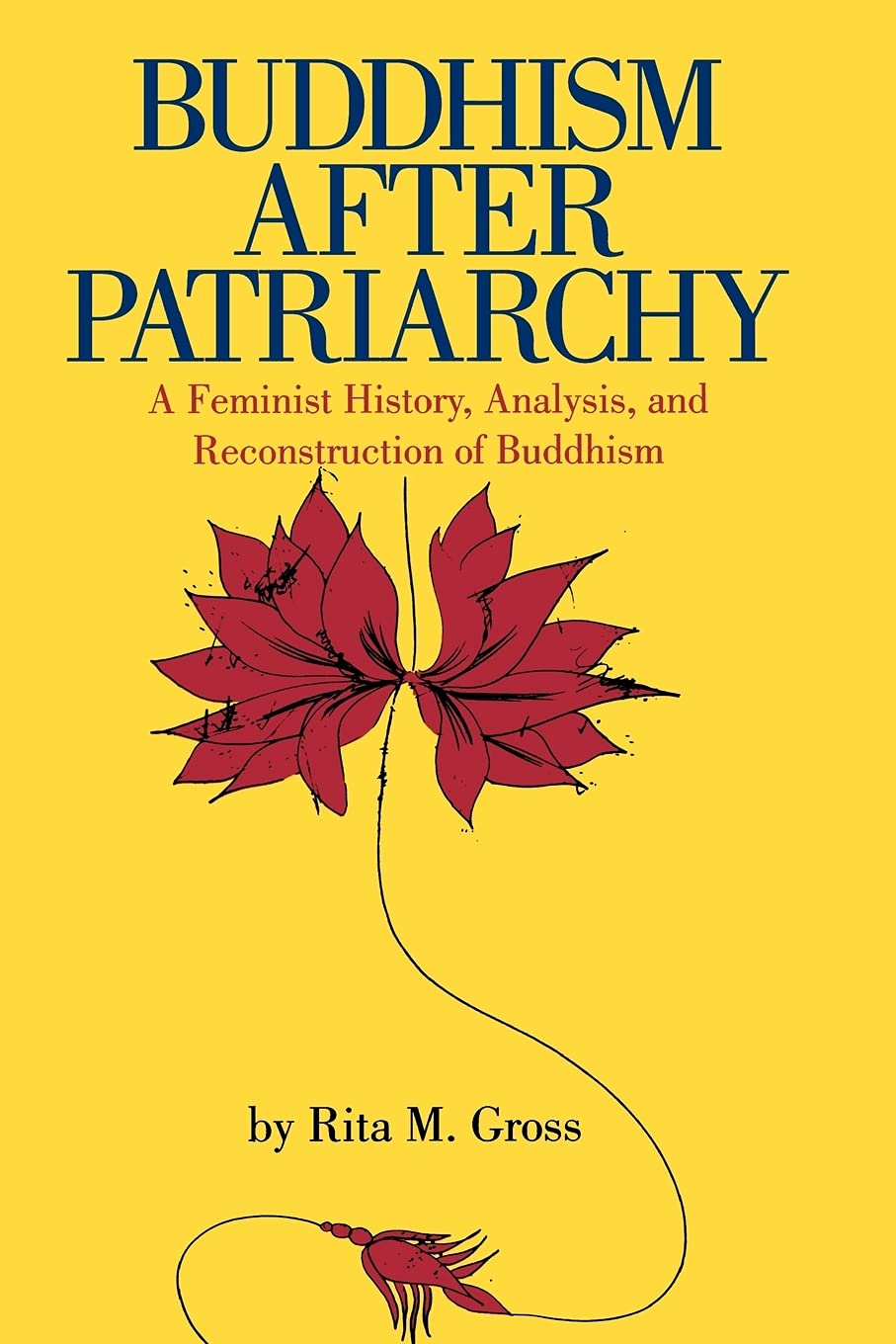 Buddhism After Patriarchy: A Feminist History, Analysis, and Reconstruction of Buddhism Philosophy