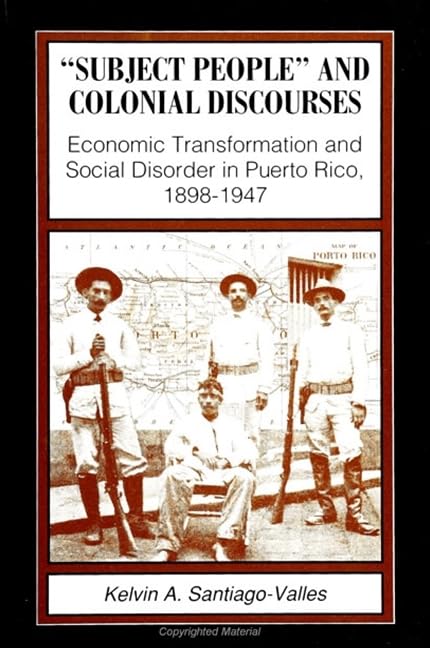 Subject People and Colonial Discourses: Economic Transformation and Social Disorder in Puerto Rico, 1898-1947 (Suny Series in Society and Culture) Law