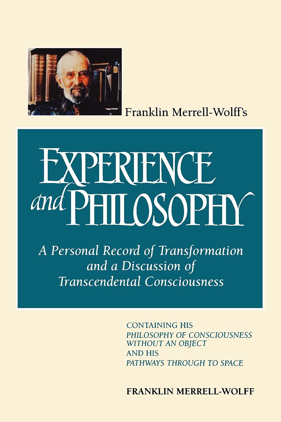 Franklin Merrell-Wolff's Experience and Philosophy: A Personal Record of Transformation and a Discussion of Transcendental Consciousness: A Personal ... an Object and His Pathways Through to Space Philosophy