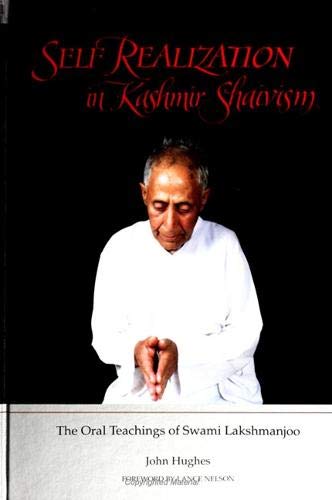 Self Realization in Kashmir Shaivism: The Oral Teachings of Swami Lakshmanjoo Philosophy