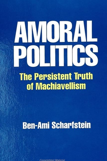 Amoral Politics: The Persistent Truth of Machiavellism (Persica;suny Ser.in Near Eastern St) Philosophy