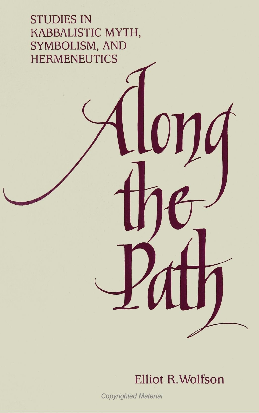 Along the Path: Studies in Kabbalistic Myth, Symbolism, and Hermeneutics book