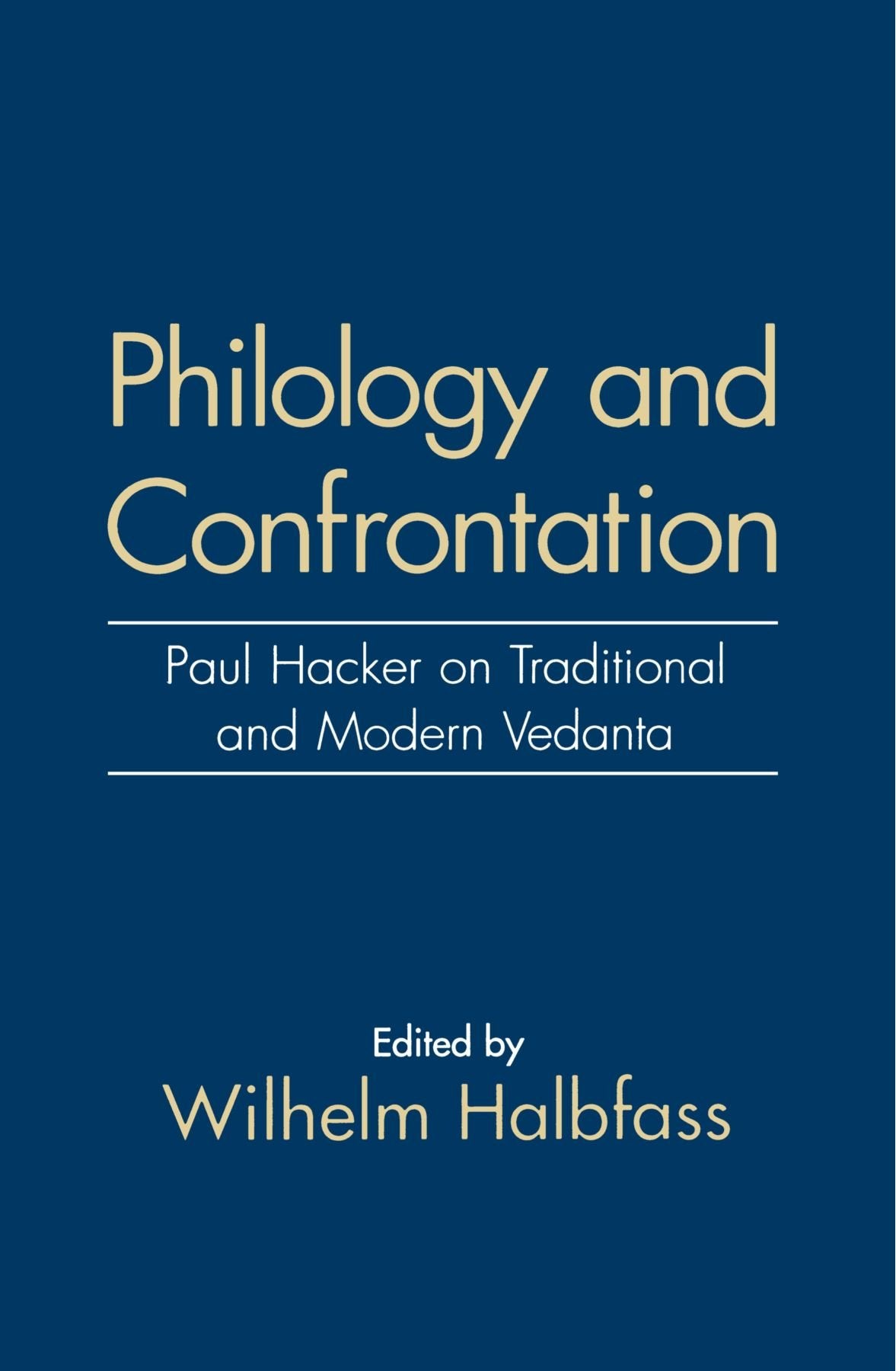 Philology and Confrontation: Paul Hacker on Traditional and Modern Vedanta Philosophy