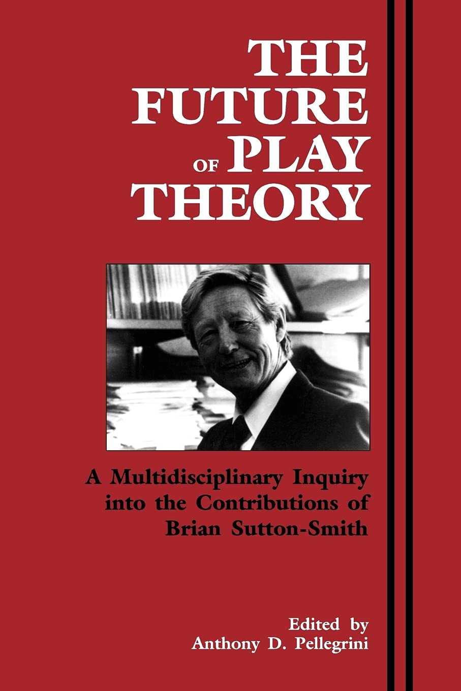 The Future of Play Theory: A Multidisciplinary Inquiry into the Contributions of Brian Sutton-Smith (Suny Series, Children's Play in Society) Social Sciences