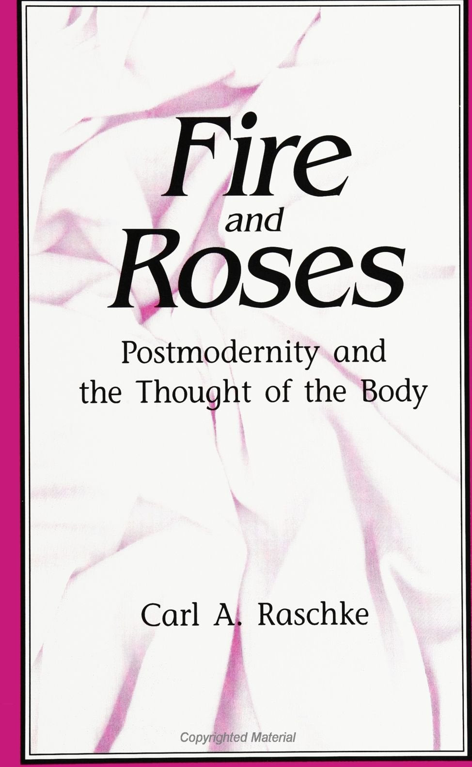 Fire and Roses: Postmodernity and the Thought of the Body (S U N Y Series in Postmodern Culture) (Suny Series, Postmodern Culture) Philosophy