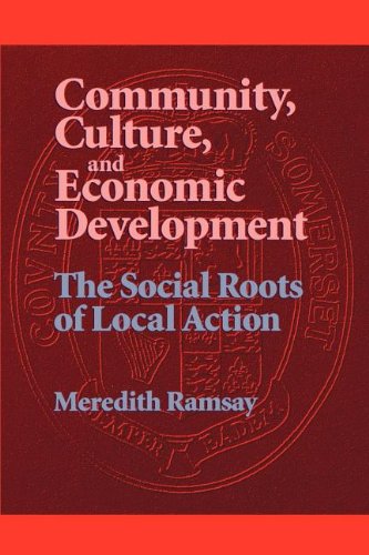 Community, Culture, and Economic Development: The Social Roots of Local Action book