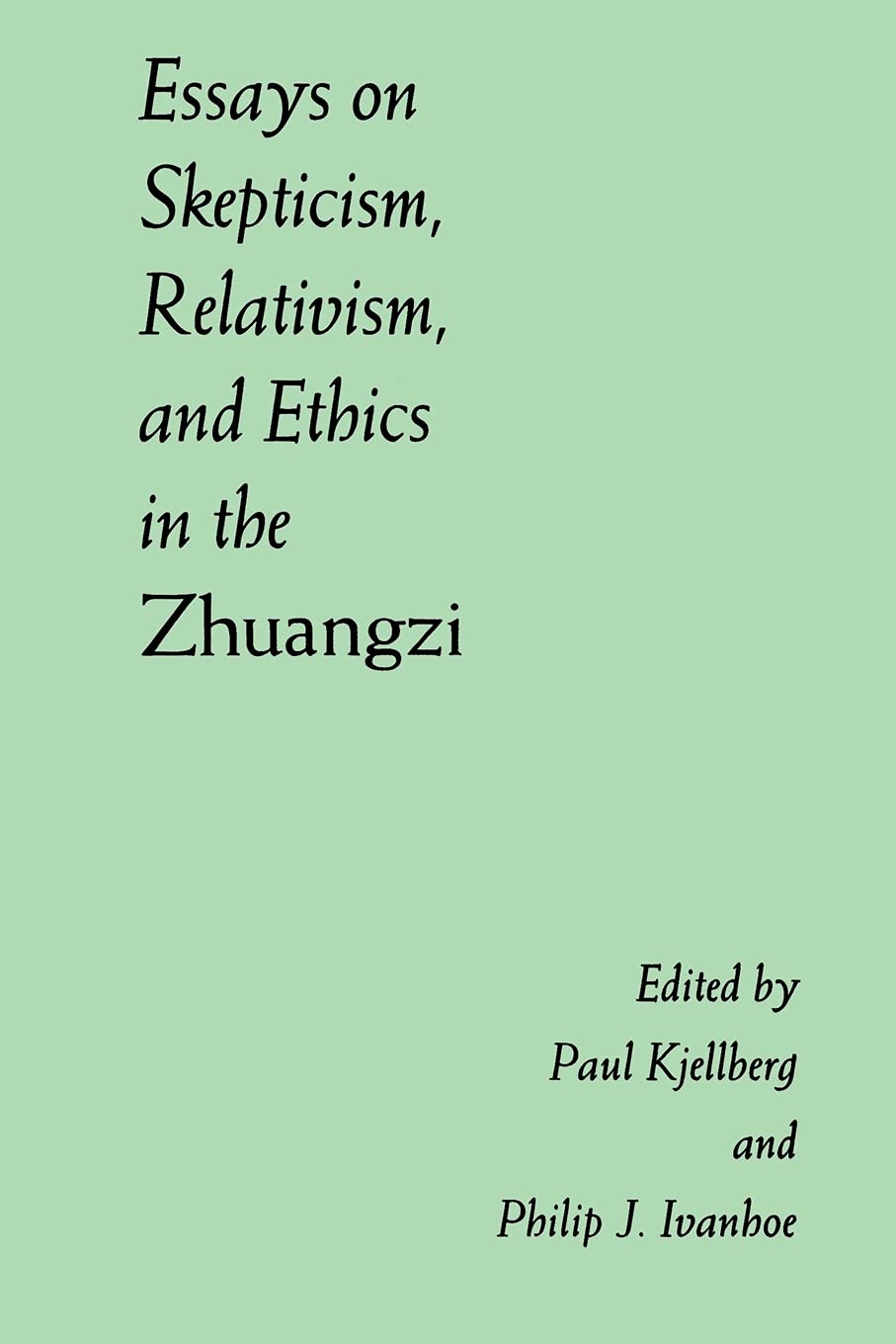 Essays on Skepticism, Relativism, and Ethics in the Zhuangzi Philosophy