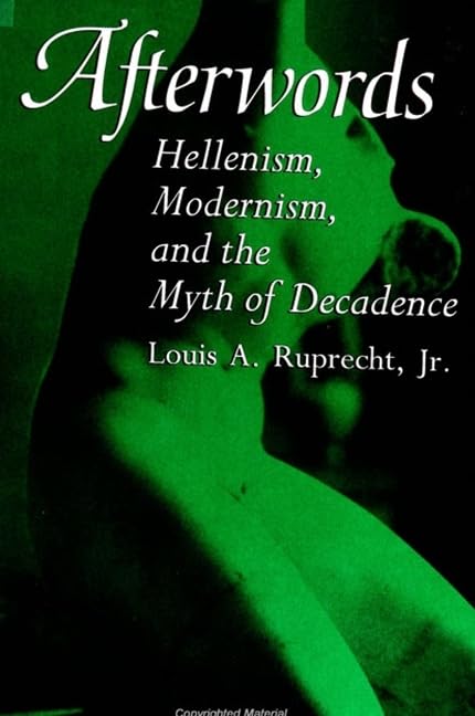 Afterwords: Hellenism, Modernism, and the Myth of Decadence (Suny Ser.Restructuring & School Change) Philosophy