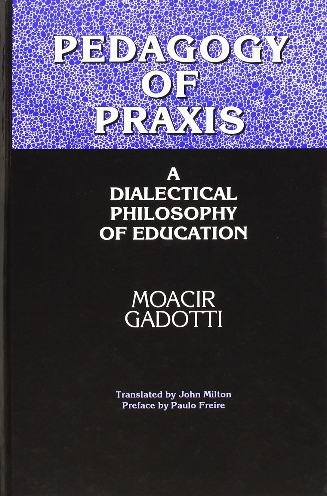 Pedagogy of Praxis: A Dialectical Philosophy of Education (S U N Y SERIES, TEACHER EMPOWERMENT AND SCHOOL REFORM) Education & Training