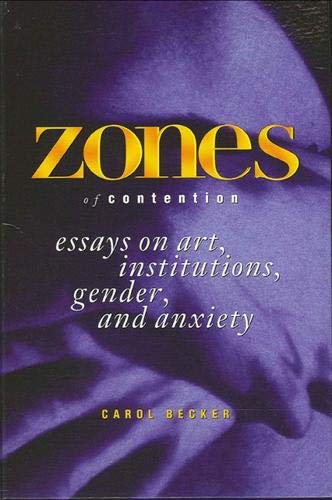 Zones of Contention: Essays on Art, Institutions, Gender, and Anxiety (SUNY SERIES, INTERRUPTIONS -- BORDER TESTIMONY(IES) AND CRITICAL DISCOURSE/S) General education