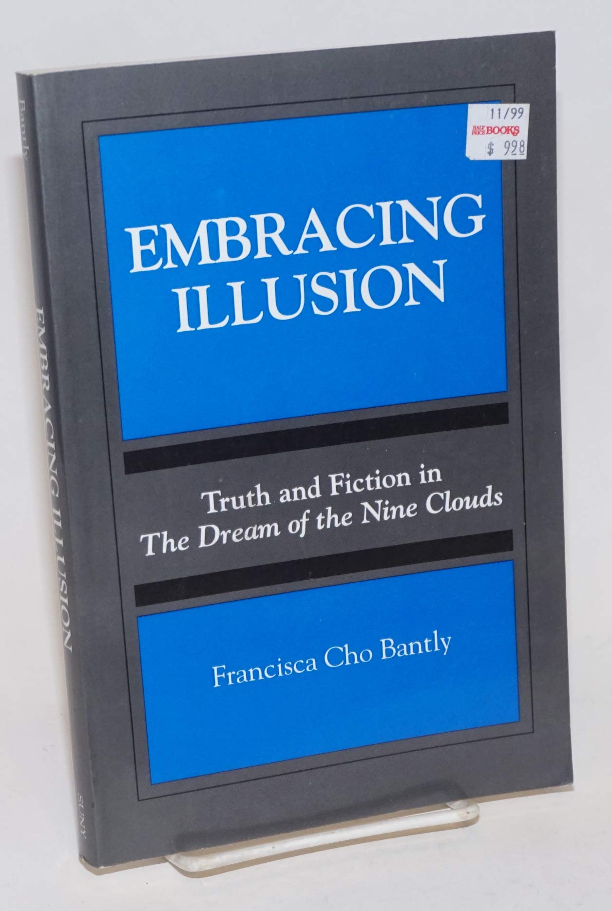 Embracing Illusion: Truth and Fiction in the Dream of the Nine Clouds (SUNY Series, Toward a Comparative Philosophy of Religions) Philosophy