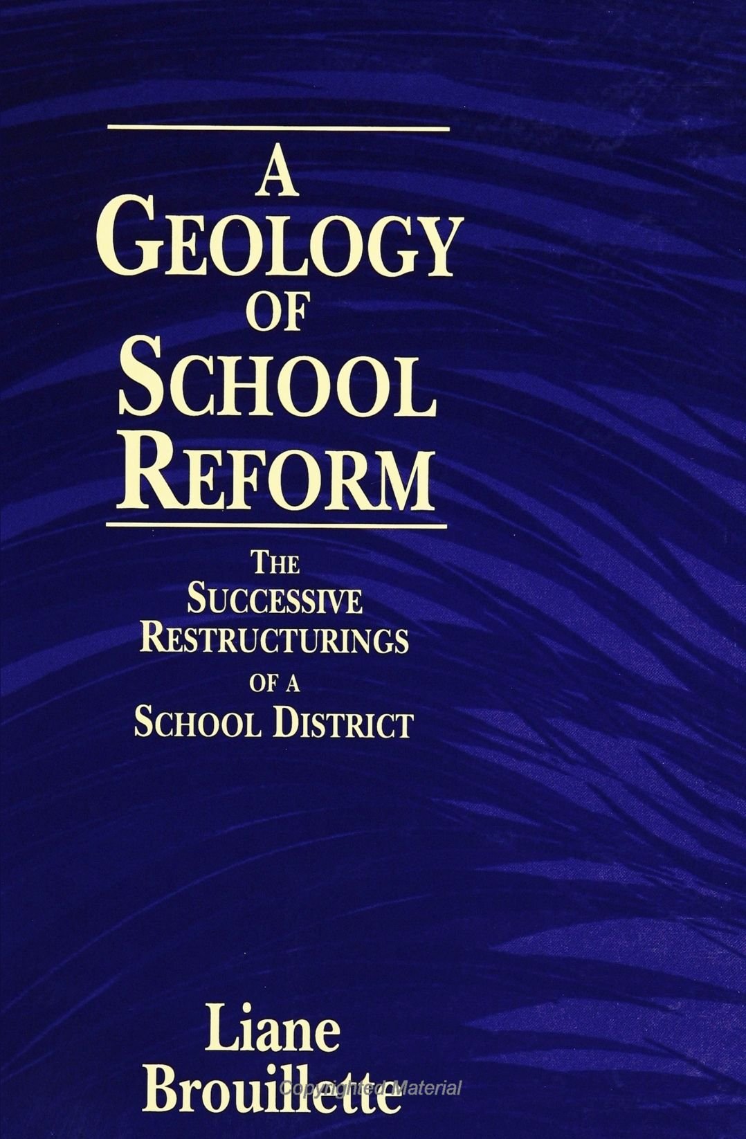 A Geology of School Reform: The Successive Restructurings of a School District (Suny Series, Restructuring and School Change): The Successive Restructuring of a School District Education & Training