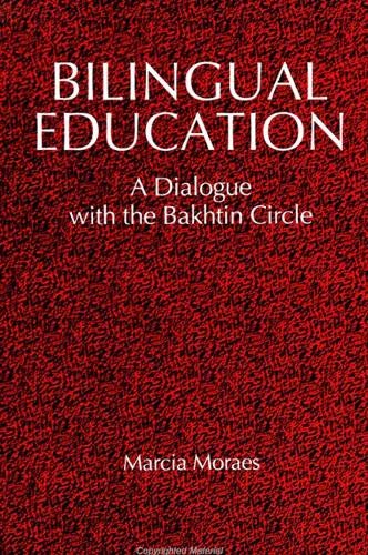 Bilingual Education: A Dialogue with the Bakhtin Circle (SUNY series, Teacher Empowerment and School Reform) Social Sciences