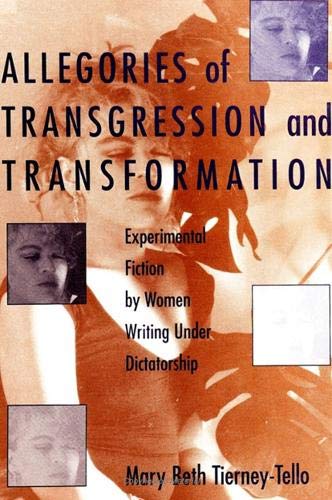 Allegories of Transgression and Transformation: Experimental Fiction by Women Writing Under Dictatorship Social Sciences