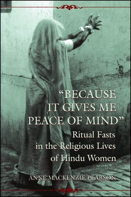 Because It Gives Me Peace of Mind: Ritual Fasts in the Religious Lives of Hindu Women (McGill Studies in the History of Religions) Religion & Esotericism