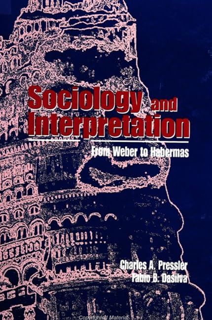Sociology and Interpretation: From Weber to Habermas Social Sciences