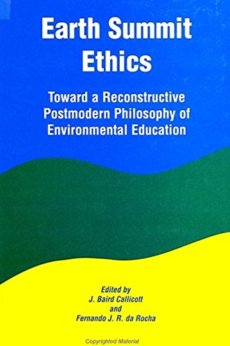 Earth Summit Ethics: Toward a Reconstructive Postmodern Philosophy of Environmental Education (Suny Series in Constructive Postmodern Thought) Philosophy