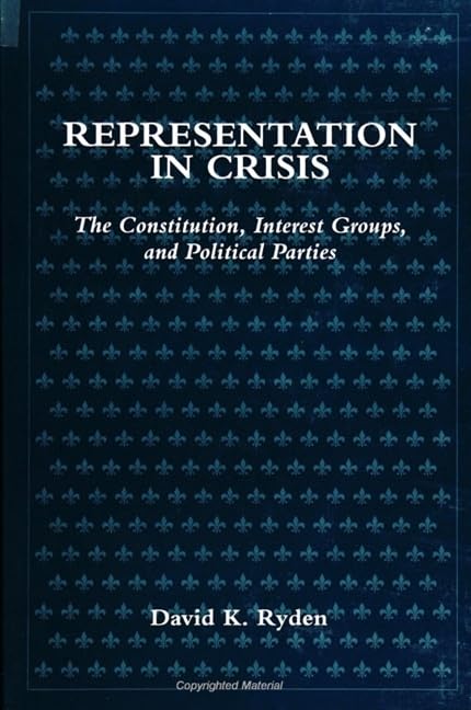 Representation in Crisis: The Constitution, Interest Groups, and Political Parties (Suny Series in Political Party Development) Law