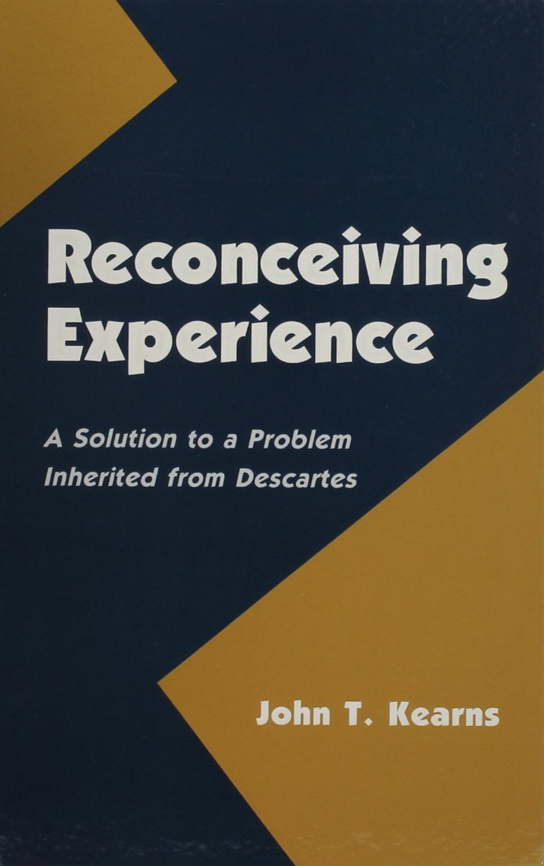 Reconceiving Experience: A Solution to a Problem Inherited from Descartes (SUNY SERIES IN PHILOSOPHY) Philosophy