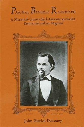 Paschal Beverly Randolph: A Nineteenth-Century Black American Spiritualist, Rosicrucian, and Sex Magician (S U N Y SERIES IN WESTERN ESOTERIC TRADITIONS) Memories