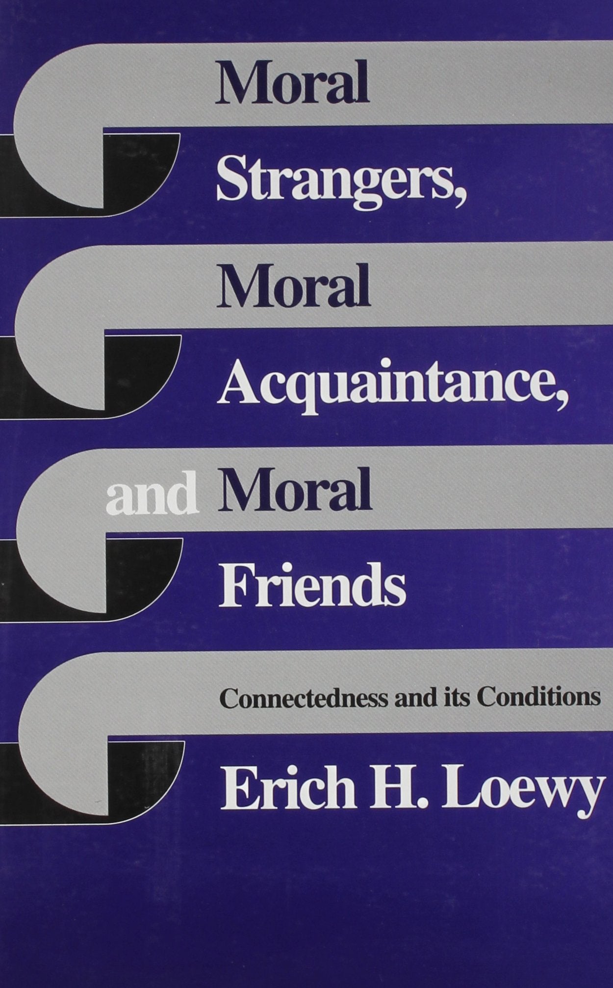 Moral Strangers, Moral Acquaintance, and Moral Friends: Connectedness and Its Conditions Philosophy