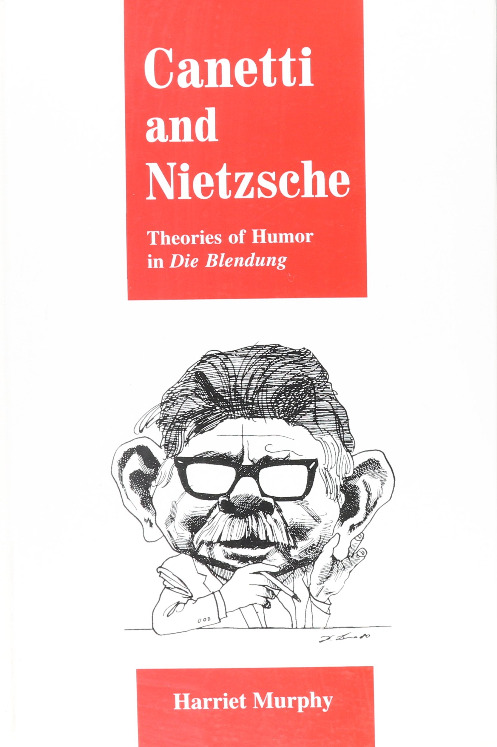 Canetti and Nietzsche: Theories of Humor in Die Blendung (S U N Y SERIES, MARGINS OF LITERATURE) Philosophy