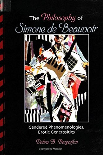 The Philosophy of Simone De Beauvoir: Gendered Phenomenologies, Erotic Generosities (Suny Series in Feminist Philosphy) Philosophy