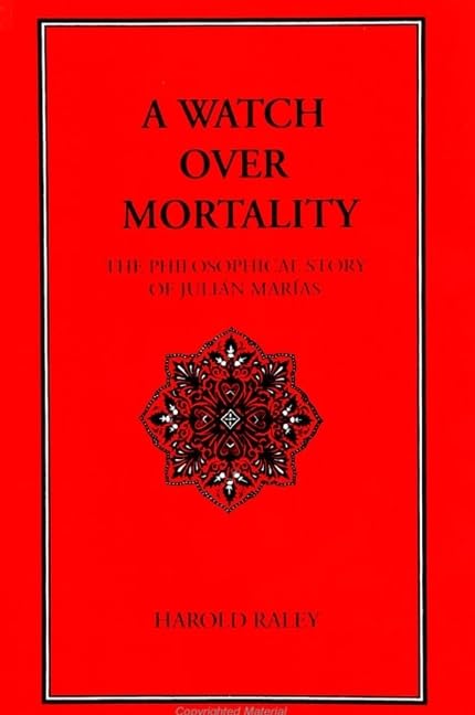 A Watch Over Mortality: The Philosophical Story of Julian Marias (Suny Series in Latin American and Iberian Thought and Culture) Philosophy