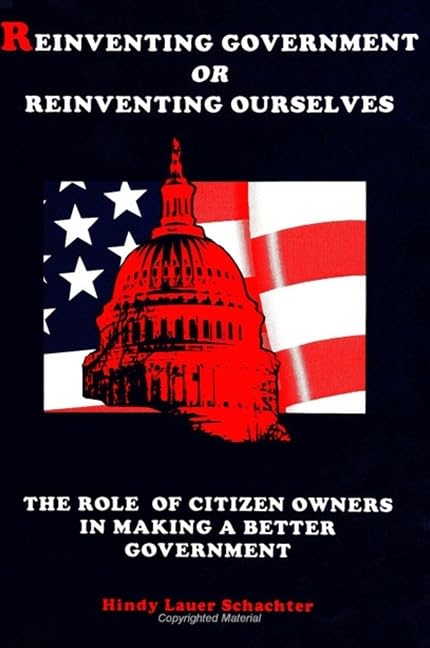 Reinventing Government or Reinventing Ourselves: The Role of Citizen Owners in Making a Better Government (S U N Y SERIES IN PUBLIC ADMINISTRATION) Social Sciences
